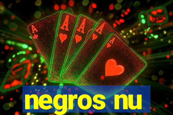 negros nu